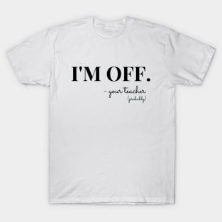 I'm Off T-Shirt